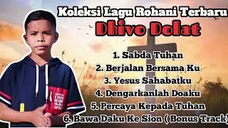 KOLEKSI LAGU ROHANI KRISTEN || DHIVO DOLAT ||