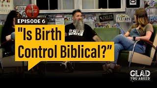 Is Birth Control Biblical? | Glad you Asked | S1EP6