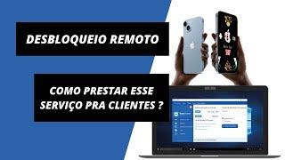 COMO FAZER DESBLOQUEIOS REMOTOS PARA SEUS CLIENTES ? (iPhones, XIaomis, Conta Google, etc)