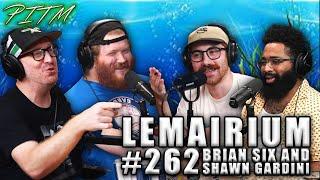 LeMairium feat Brian Six & Shawn Gardini | PitM #262