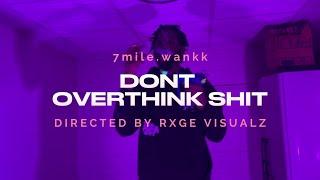 7mile.wankk- "dont overthink shit' (offical video)