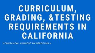 Curriculum, Testing, & Grading Requirements for Homeschooling in California: Homeschool Hangout