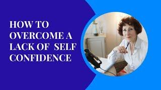 How To Overcome A Lack Of Self Confidence.