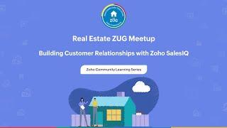 Real Estate Zoho User Group - Building Customer Relationships with Zoho SalesIQ