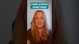 COME ACROSS SOMETHING phrasal verb with meaning and example | Phrasal verbs in English