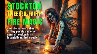 Tweeker-fairy does fairy magic! Starts fires. Threatening staff. [Explicit content - naughty words]