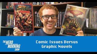 Comic Issues Versus Graphic Novels | Which is better? - The Nerd Morning Show