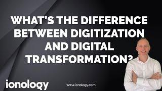 The difference between digitization and digital transformation