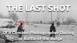 Battle of the Bulge: The Combat Photographer Who Was Killed After He Took This Last Photograph