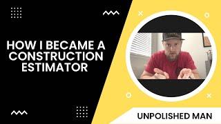 How I Became a Construction Estimator | Unpolished Man