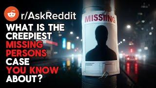 Reddit, what is the creepiest missing persons case you know about? (r?AskReddit)