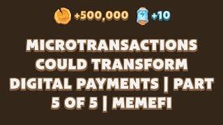 MICROTRANSACTIONS COULD TRANSFORM DIGITAL PAYMENTS | PART5 OF 5 | MEMEFI | Memefi New Video Code