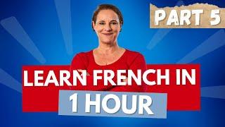 Learn French in 1 hour (Beginner course from scratch!) PART 5