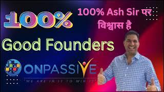 कोई अच्छा फाउंडर्स जिसको 100% Ash Sir पर विश्वास है Onpassive good News