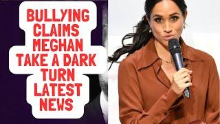 MEGHAN BULLYING CLAIMS TAKES A DARK TWIST - LATEST #meghan #meghanmarkle #royal