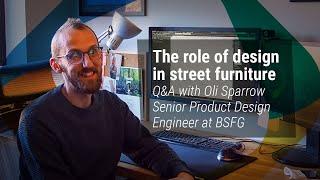 The Role of Design in Street Furniture - Q&A with Oli Sparrow Senior Product Design Engineer at BSFG