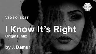 J. Damur - I Know It's Right (Original Mix) | Video Edit