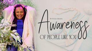 Awareness Of People Like You || How Knowing Yourself Improves Relationships || Dr. Erica Steele