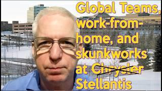 Stellantis/Chrysler work-from-home, global teams, and skunkworks: how to do it right (and wrong)