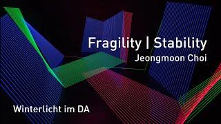 Fragility | Stability – Jeongmoon Choi | Winterlicht im DA, Kunsthaus