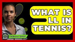 What Is LL In Tennis? - The Racket Xpert