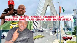 Why French Speaking Africans Countries love Nigerians more than Ghanaians and South Africans