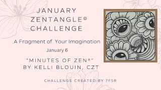 Minutes of Zen - Beginner Zentangle ® - A Fragment of your Imagination! January 6. Hafal.