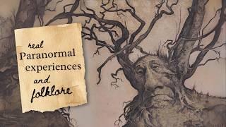 Trees with faces, time-looping hat men, fairy dogs & more… paranormal experiences & folklore