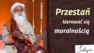 Przestań kierować się moralnością | Sadhguru Polska