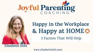 Joyful Parenting Coaching: Happy in the Workplace and Happy at Home