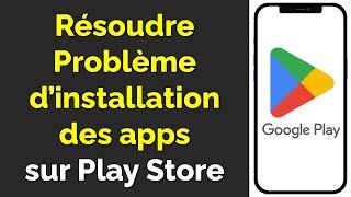 Google Play store ne fonctionne pas, résoudre problème de téléchargement sur Play Store / Android