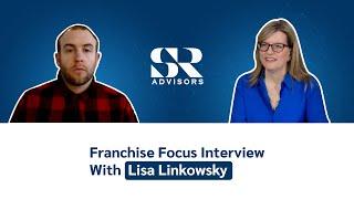 Franchise Focus Interview With Lisa Linkowsky  - Swartz & Reeder Advisors