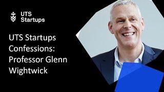 UTS Startups Confessions: Special Edition with Professor Glenn Wightwick.