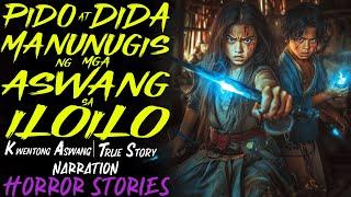 PIDO AT DIDA MANUNUGIS NG MGA ASWANG SA ILOILO | Kwentong Aswang | True Story