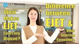 Why EJET Sourcing is different from Traditional Sourcing Companies? (China Sourcing Agent)