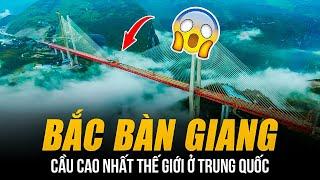 THE HIGHEST BACBAN GIANG BRIDGE IN THE WORLD IN CHINA | AS TALL AS A 200-STORY BUILDING