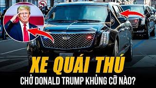 XE QUÁI THÚ CHUYÊN CHỞ DONALD TRUMP KHỦNG CỠ NÀO? | NẶNG 9 TẤN, CỬA CHỐNG ĐẠN DÀY NHƯ MÁY BAY BOEING