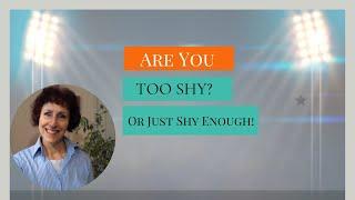 Too Shy Or Just Shy Enough?