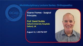 Ilizarov Frames: Surgical Principles - OCAD Multidisciplinary Lecture Series