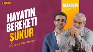 HAYATIN BEREKETİ: ŞÜKÜR  | AYAKÜSTÜ SOHBETLER | 13. BÖLÜM