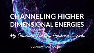 Channeling Higher Dimensional Energies :: My Quantum Healing Hypnosis Session with Kaz