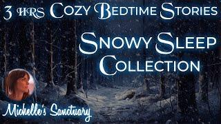 3-HRS Cozy Storytelling for Sleep | SNOWY SLEEP COLLECTION | Bedtime Stories for Grown-Ups