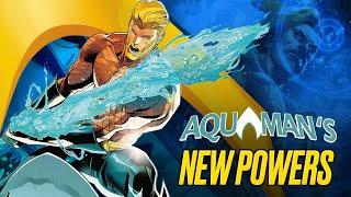 Aquaman’s New Powers: The King of Atlantis Becomes a God Killer!