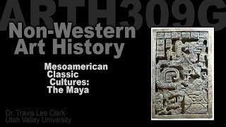 Lecture06 Mesoamerican Classic Cultures: The Maya