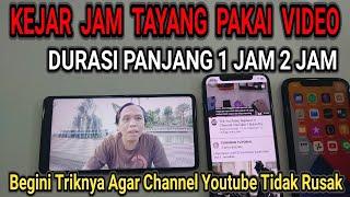 Kejar Jam Tayang Pakai Video   Durasi Panjang 1 Jam 2 jam, Ini Triknya Supaya Channel Tidak Rusak