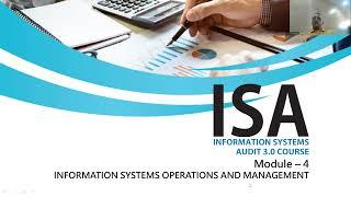 ISA 3.0 MODULE – 4 INFORMATION SYSTEMS OPERATIONS AND MANAGEMENT