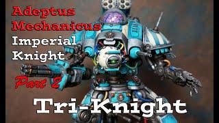 Building Imperial Knight Adeptus Mechanicus Tri-Knight [Complete Build Part 2]