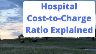 Hospital Cost-to-Charge Ratio Explained