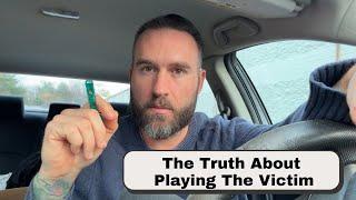 The Truth About Playing The Victim