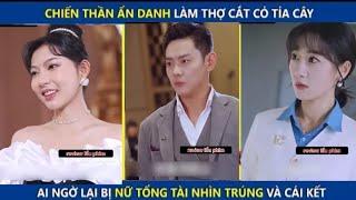 Chiến Thần Ẩn Danh Làm Thợ Cắt Cỏ Tỉa Cây, Lại Bị Nữ Tổng Tài Nhìn Trúng Và Cái Kết | review phim